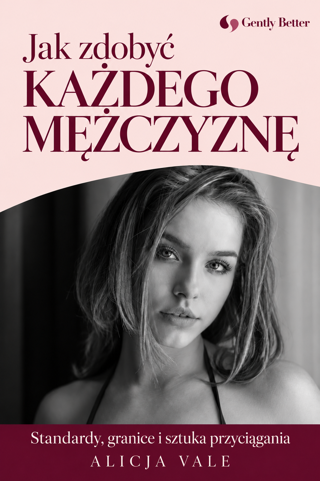 Jak zdobyć każdego mężczyznę. Standardy, granice i sztuka przyciągania — okładka
